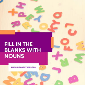 Fill in the Blanks with Nouns