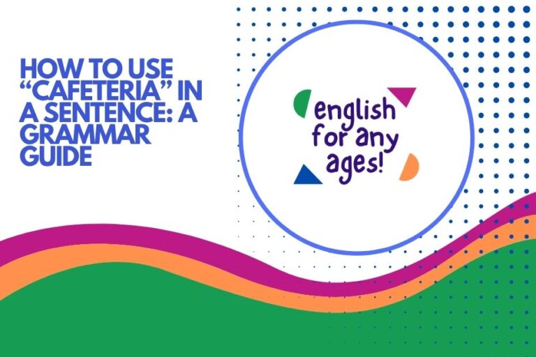 How to Use "Cafeteria" in a Sentence: A Grammar Guide