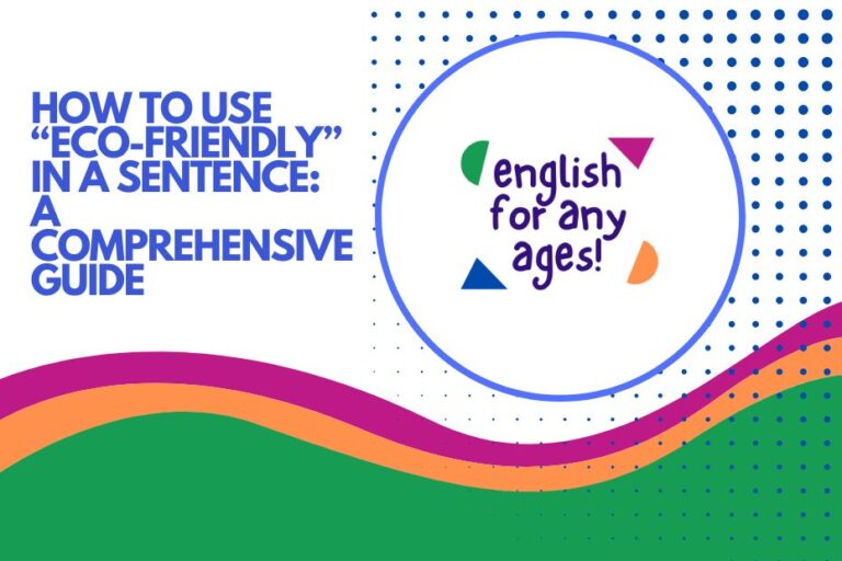 How to Use "Eco-Friendly" in a Sentence: A Comprehensive Guide