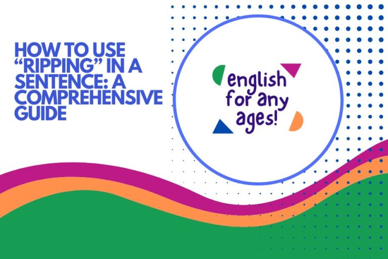 How to Use "Ripping" in a Sentence: A Comprehensive Guide