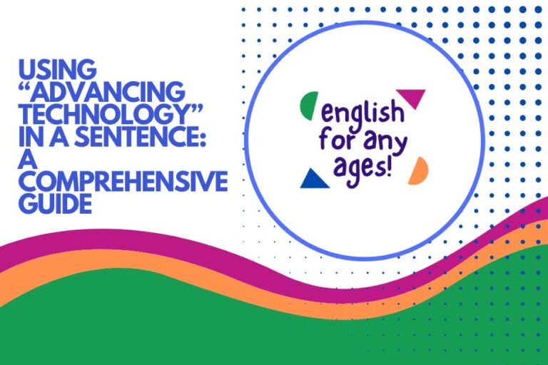 Using "Advancing Technology" in a Sentence: A Comprehensive Guide