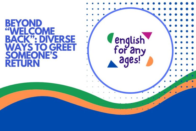 Beyond "Welcome Back": Diverse Ways to Greet Someone's Return