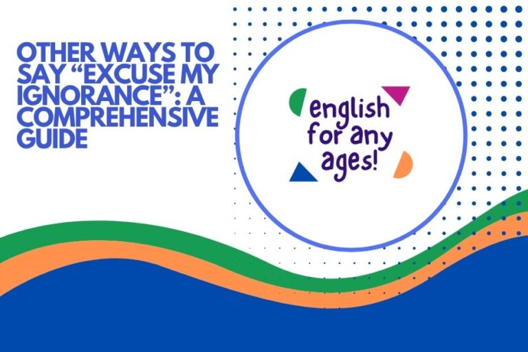 Other Ways to Say "Excuse My Ignorance": A Comprehensive Guide