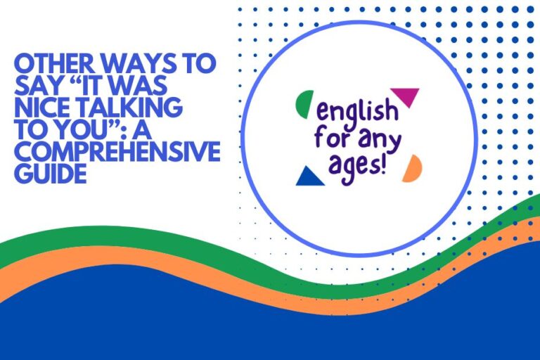 Other Ways to Say "It Was Nice Talking to You": A Comprehensive Guide